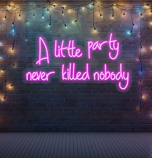 A Little Party Never Killed Nobody - LED Neon Sign