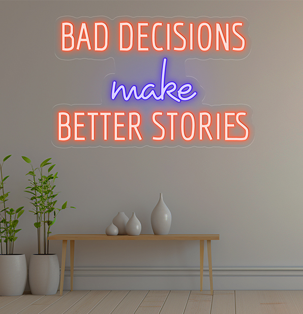 Bad Decisions Make Better Stories Neon Sign