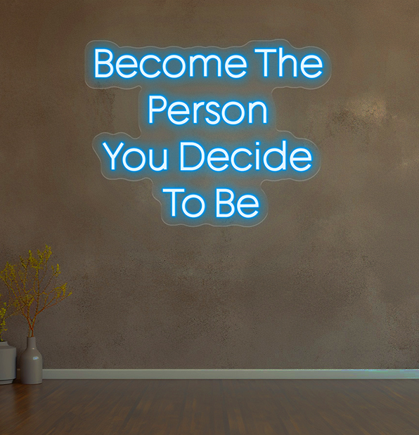 Become The Person You Decide To Be LED Neon Sign