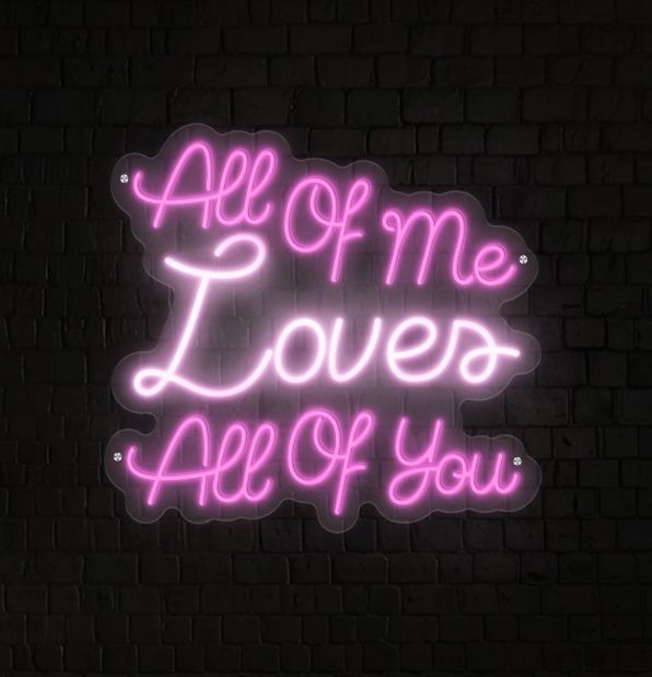 All Of Me Loves All Of You Neon Sign