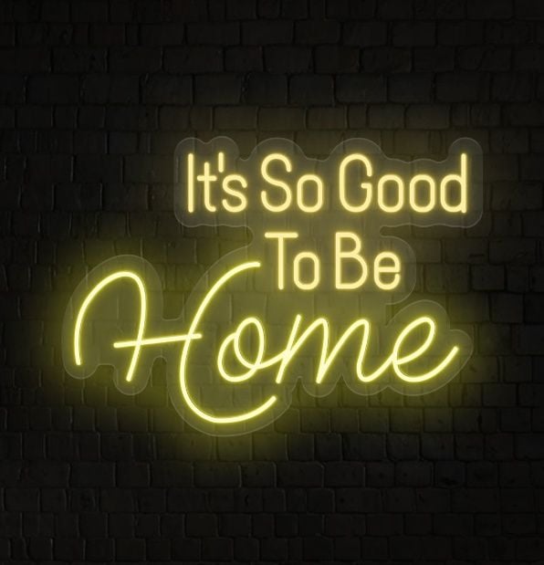 It's so Good to be Home Neon Sign