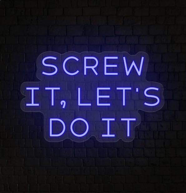 Screw it let's do it LED Neon Sign