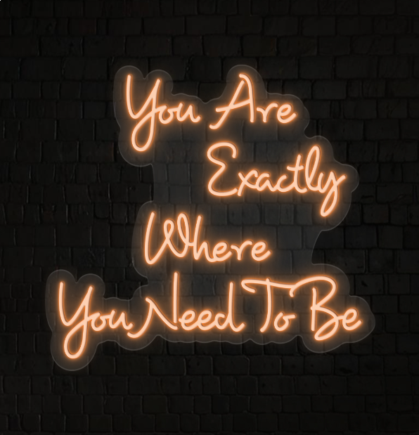 You Are Exactly Where You Need To Be Sign
