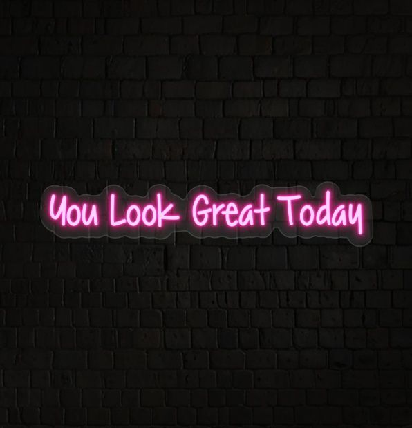 You Look Great Today Neon Sign