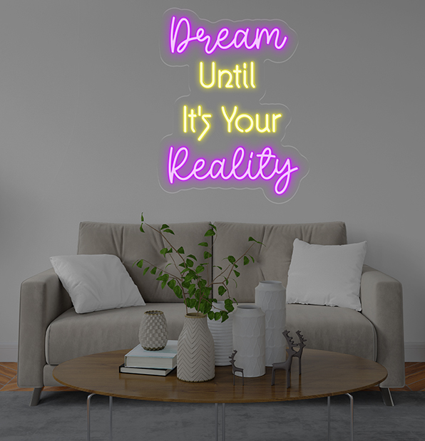 Dream Until It's Your Reality Neon Sign
