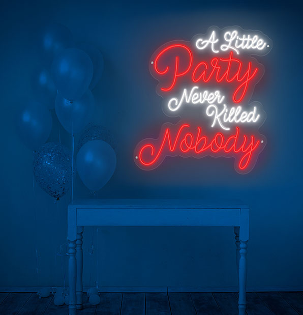 A Little Party Never Killed Nobody Neon Sign