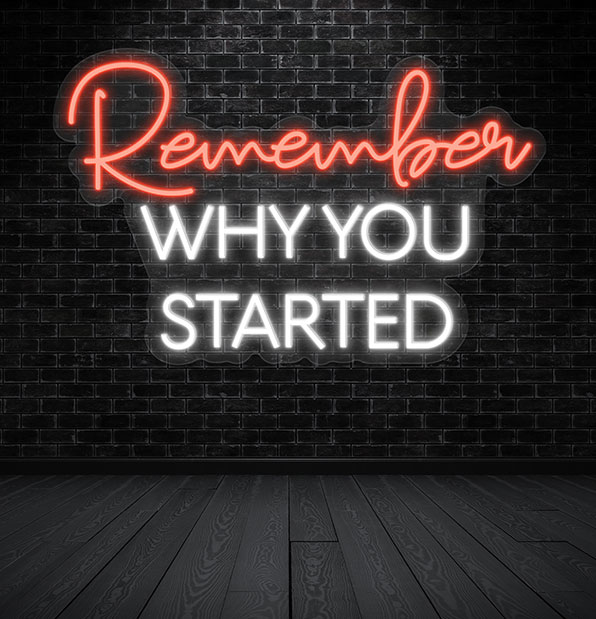 Remember Why You Started