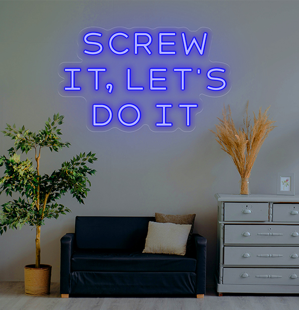 Screw it let's do it LED Neon Sign